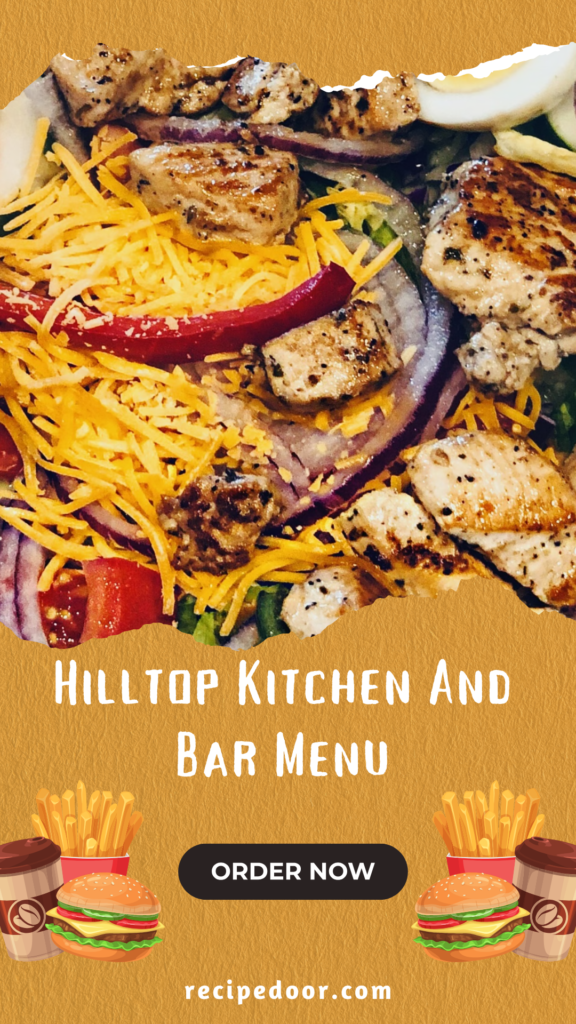 Hilltop Kitchen And Bar Menu With Prices & Deals 2024 - recipedoor.com